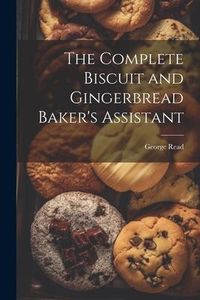 Produktbild: The Complete Biscuit and Gingerbread Baker's Assistant