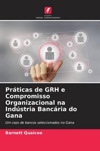 Produktbild: Pr&aacute;ticas de GRH e Compromisso Organizacional na Ind&uacute;stria Banc&aacute;ria do Gana