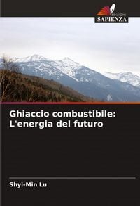 Produktbild: Ghiaccio combustibile: L'energia del futuro