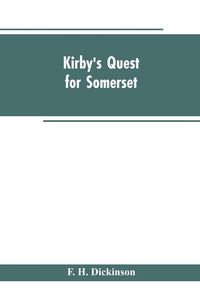 Produktbild: Kirby's quest for Somerset. Nomina villarum for Somerset, of 16th of Edward the 3rd. Exchequer lay subsidies 169/5 which is a tax roll for Somerset of the first year of Edward the 3rd. County rate of 1742. Hundreds and parishes, &c., of Somerset, as given