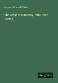 Produktbild: The Cross of Monterey, and Other Poems