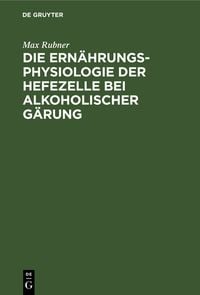 Produktbild: Die Ern&auml;hrungsphysiologie der Hefezelle bei alkoholischer G&auml;rung