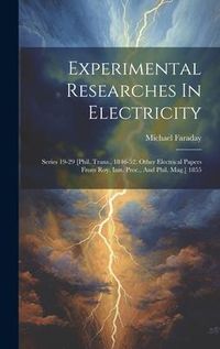 Produktbild: Experimental Researches In Electricity: Series 19-29 [phil. Trans., 1846-52. Other Electrical Papers From Roy. Inst. Proc., And Phil. Mag.] 1855