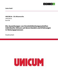 Produktbild: Die Auswirkungen von Pers&ouml;nlichkeitseigenschaften individueller Akteure auf deren Handeln und Erfahrungen in Nutzungsprozessen