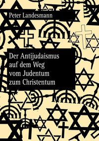 Bild vom Artikel Der Antijudaismus auf dem Weg vom Judentum zum Christentum vom Autor Peter Landesmann