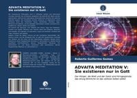 Produktbild: ADVAITA MEDITATION V: Sie existieren nur in Gott
