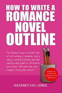 Produktbild: How To Write A Romance Novel Outline: The Fastest Way To Master The Art Of Writing A Romantic Story Using A Winning Formula (How To Write A Winning Fi