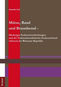 Produktbild: M&uuml;tze, Band und Braunhemd - Marburger Studentenverbindungen und der Nationalsozialistische Studentenbund w&auml;hrend der Weimarer Republik