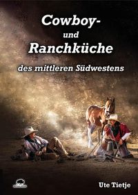 Bild vom Artikel Cowboy- und Ranchküche des mittleren Südwestens vom Autor Ute Tietje