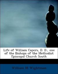 Produktbild: Wightman, W: Life of William Capers, D. D., one of the Bisho