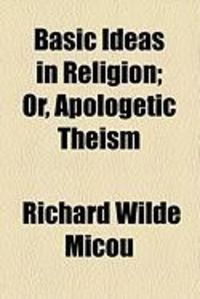 Produktbild: Basic Ideas in Religion; Or, Apologetic Theism