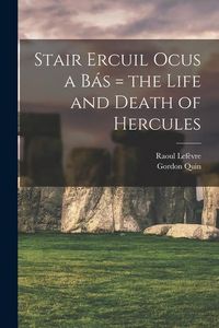 Produktbild: Stair Ercuil Ocus a b&aacute;s = the Life and Death of Hercules