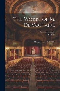 Produktbild: The Works of M. De Voltaire: Merope. Nanine. the Babbler
