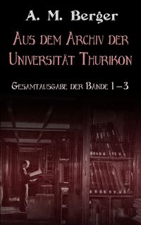 Produktbild: Aus dem Archiv der Universit&auml;t Thurikon: Gesamtausgabe