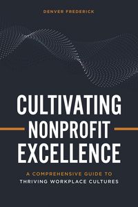 Produktbild: Cultivating Nonprofit Excellence: A Comprehensive Guide to Thriving Workplace Cultures