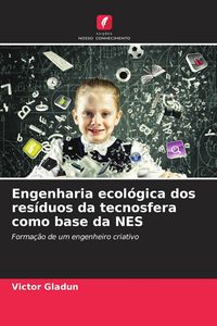 Produktbild: Engenharia ecol&oacute;gica dos res&iacute;duos da tecnosfera como base da NES