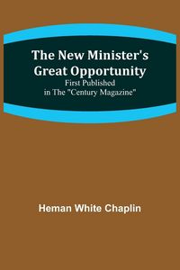 Produktbild: The New Minister's Great Opportunity; First published in the "Century Magazine"