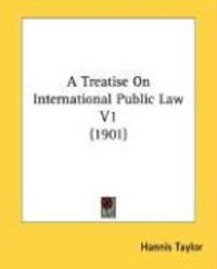 Produktbild: A Treatise on International Public Law V1 (1901)