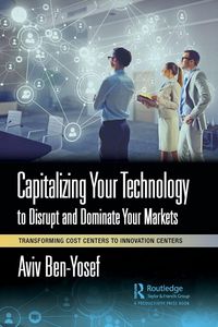 Produktbild: Capitalizing Your Technology to Disrupt and Dominate Your Markets