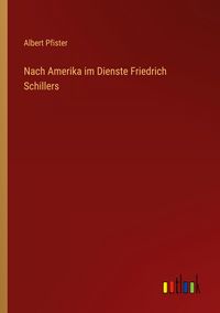 Produktbild: Nach Amerika im Dienste Friedrich Schillers