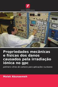 Produktbild: Propriedades mec&acirc;nicas e f&iacute;sicas dos danos causados pela irradia&ccedil;&atilde;o i&oacute;nica no gpc