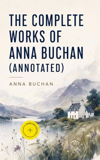 Produktbild: The Complete Works of Anna Buchan (Annotated)