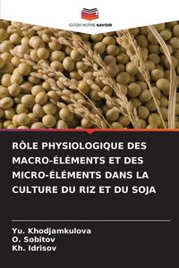 Produktbild: R&ocirc;le Physiologique des Macro-&Eacute;l&eacute;ments Et des Micro-&Eacute;l&eacute;ments Dans La Culture Du Riz Et Du Soja