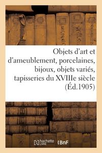 Produktbild: Objets d'art et d'ameublement, porcelaines, bijoux, objets vari&eacute;s, tapisseries du XVIIIe si&egrave;cle