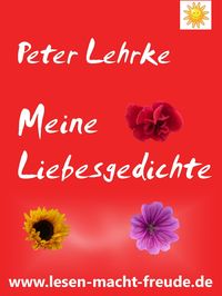 Bild vom Artikel Meine Liebesgedichte vom Autor Peter Lehrke