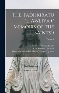 Produktbild: The Tadhkiratu 'l-awliya (" Memoirs of the Saints"); Volume 1