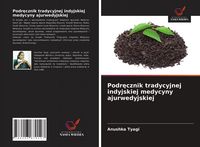 Produktbild: Podr&iquest;cznik tradycyjnej indyjskiej medycyny ajurwedyjskiej