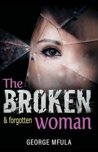 Bild vom Artikel The Broken & Forgotten Woman vom Autor George Mfula