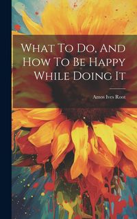 Produktbild: What To Do, And How To Be Happy While Doing It