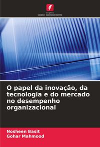 Produktbild: O papel da inova&ccedil;&atilde;o, da tecnologia e do mercado no desempenho organizacional