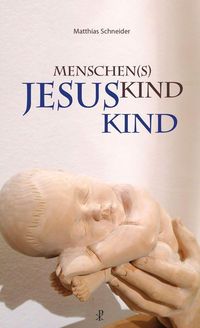 Bild vom Artikel Menschen(s)kind - Jesuskind vom Autor Matthias Schneider