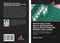Produktbild: Ruolo Della Eaa Nella Regolazione Della Prolattina Nei Primati Non Umani