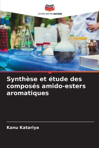 Produktbild: Synth&egrave;se et &eacute;tude des compos&eacute;s amido-esters aromatiques