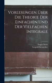 Produktbild: Vorlesungen &Uuml;ber Die Theorie Der Einfachen Und Der Vielfachen Integrale