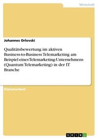 Produktbild: Qualit&auml;tsbewertung im aktiven Business-to-Business Telemarketing am Beispiel eines Telemarketing-Unternehmens (Quantum Telemarketing) in der IT Branch