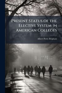 Produktbild: Present Status of the Elective System in American Colleges