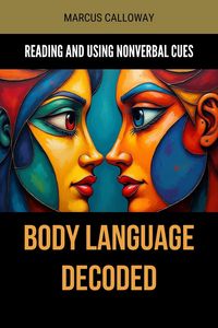 Produktbild: Body Language Decoded: Reading and Using Nonverbal Cues