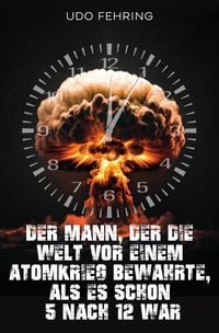Produktbild: Der Mann, der die Welt vor einem Atomkrieg bewahrte, als es schon 5 nach 12 war