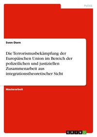 Produktbild: Die Terrorismusbek&auml;mpfung der Europ&auml;ischen Union im Bereich der polizeilichen und justiziellen Zusammenarbeit aus integrationstheoretischer Sicht