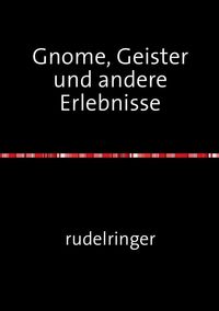 Bild vom Artikel Gnome, Geister und andere Erlebnisse vom Autor Uli rudelringer