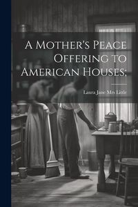 Produktbild: A Mother's Peace Offering to American Houses;