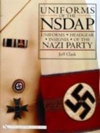Produktbild: Clark, J: Uniforms of the NSDAP: Uniforms - Headgear - Insig