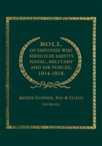 Produktbild: Roll of (Guinness) Employees Who Served in His Majesty's Naval, Military and Air Forces 1914-1918