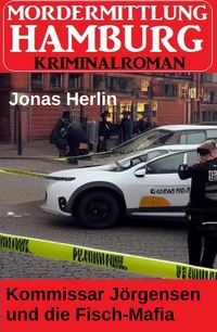 Produktbild: Kommissar J&ouml;rgensen und die Fisch-Mafia: Mordermittlung Hamburg Kriminalroman