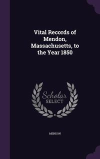 Produktbild: Vital Records of Mendon, Massachusetts, to the Year 1850