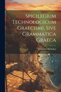 Produktbild: Spicilegium Technologicum Graecismi, Sive Grammatica Graeca